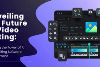 Unveiling the Future of Video Editing: Exploring the Power of AI Video ... Video Editing Software